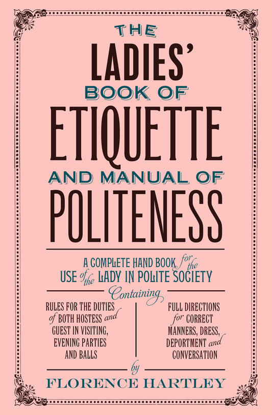 The Ladies Book of Etiquette and Manual of Politeness